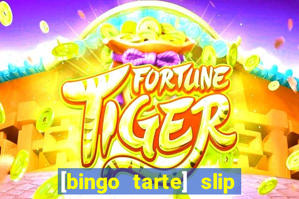 [bingo tarte] slip & stop